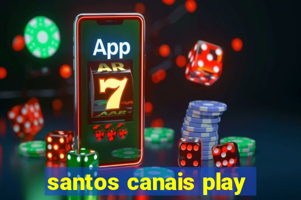 santos canais play